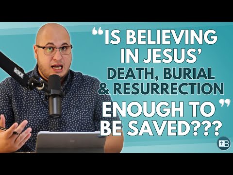 Is BELIEVING in Jesus' Death, Burial and Resurrection ENOUGH to be saved?