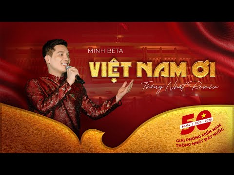 "VIỆT NAM ƠI (THỐNG NHẤT REMIX) - Minh Beta | OFFICIAL MUSIC VIDEO"