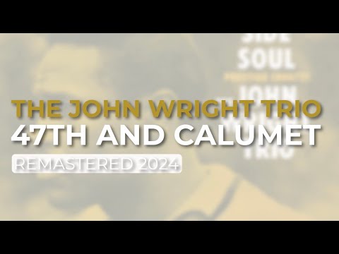 The John Wright Trio - 47th And Calumet (Remastered 2024 - Official Audio)