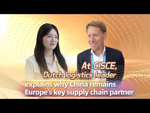 At CISCE, Dutch logistics leader explains why China remains Europe's key supply chain partner