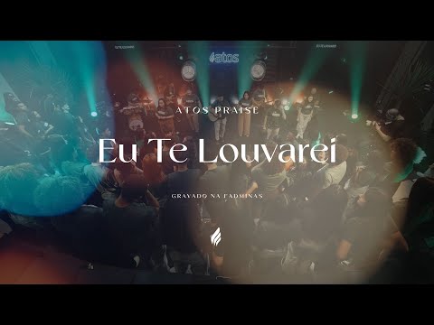 Eu Te Louvarei - Atos Praise 2025