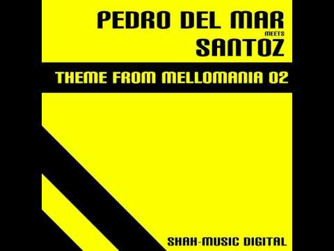 Pedro Del Mar Meets Santoz - Theme From Mellomania 02 (Santoz Remix)