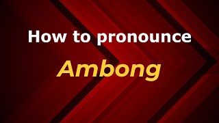 How to pronounce Ambong