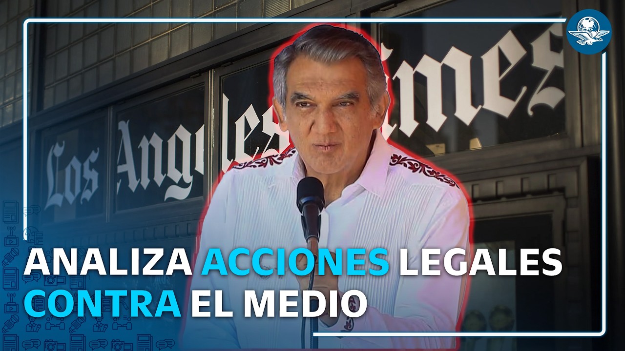 Américo Villarreal analiza demandar a Los Angeles Times por publicación