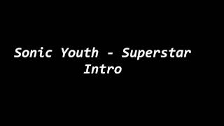 Sonic Youth - Superstar | Intro[SOURCE]