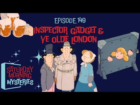 149: Inspector Gadget & Ye Olde London