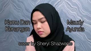 Download lagu Kamu Dan Kenangan - Maudy Ayunda (cover by Sheryl Shazwanie) mp3
