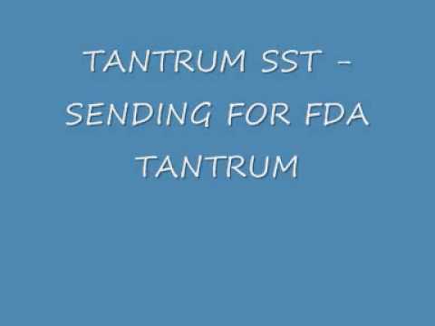 TANTRUM SST - SENDING FOR TANTRUM FDA
