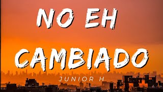 No Eh Cambiado - Junior H (Letra/Lyrics) [Official]