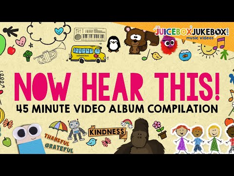 "Now Hear This!" 45 Mins Video Compilation The Juicebox Jukebox | Kindness Thankful Kids Music 2021