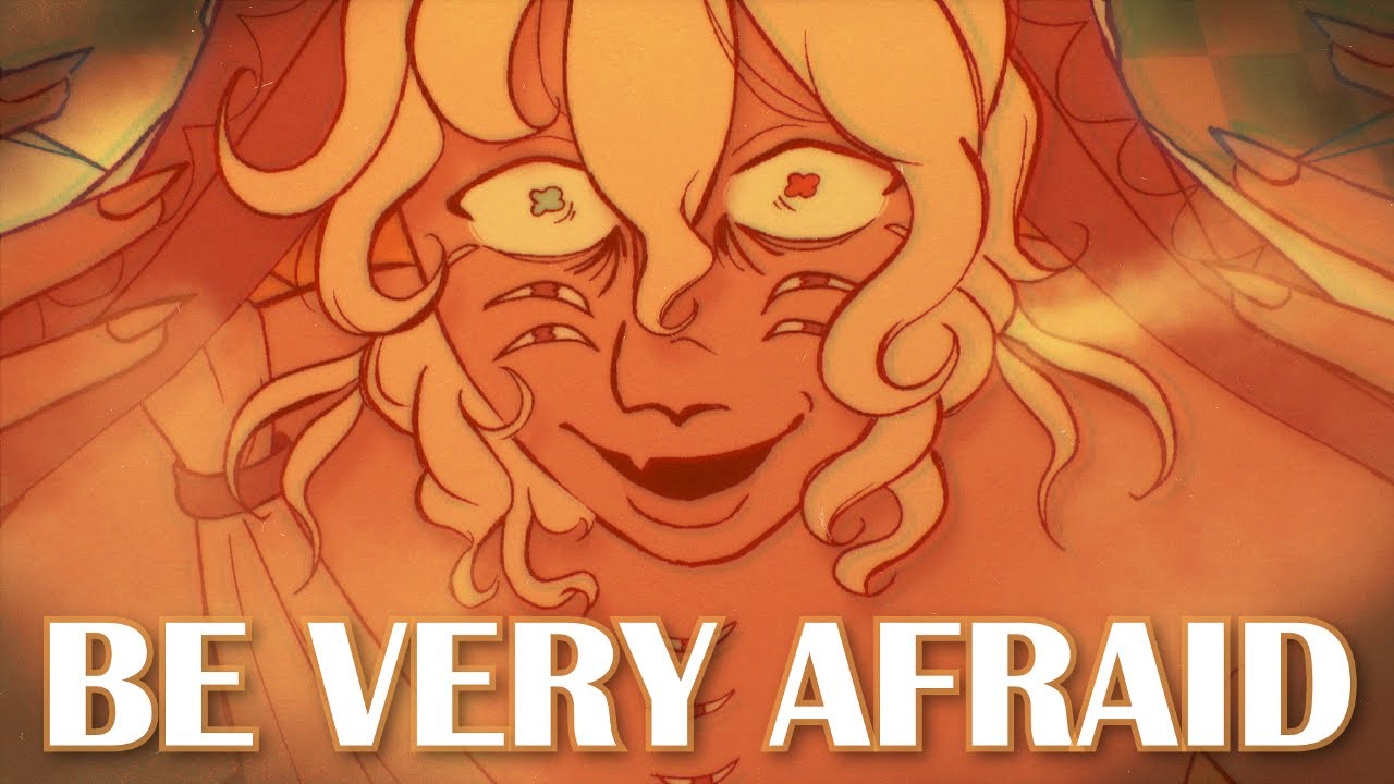 BE VERY AFRAID