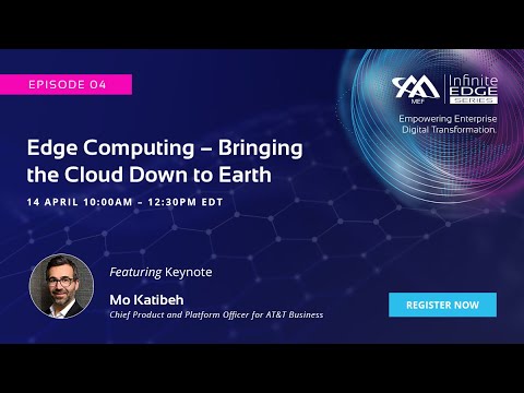 MEF Infinite Edge Episode 4 - Keynote - Build the Future: Shift to the Edge with Mo Katibeh, AT&T