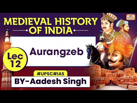 Medieval History of INDIA Series | Lec 12: Aurangzeb | UPSC GS History by Aadesh Singh