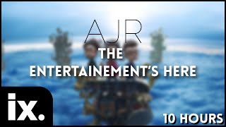 AJR - The Entertainment&#39;s Here // 10 Hours