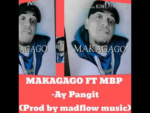 MAKAGAGO ft MBP -ay pangit  (prod by madflow music)