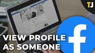 How to View Your Facebook Profile as Someone Else Would View It