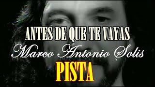 ANTES DE QUE TE VAYAS (PISTA ORIGINAL) - MARCO ANTONIO SOLIS