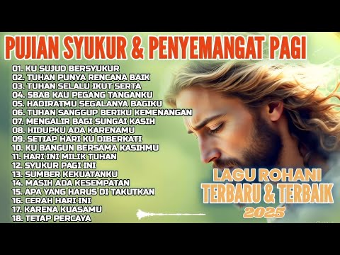 1 JAM PUJIAN SYUKUR & PENYEMANGAT PAGI • LAGU ROHANI TERBARU DAN TERBAIK 2025