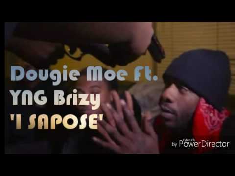 Dougie Moe x YNG Brizy 'I SAPOSE'
