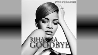 Rihanna - Goodbye (Rihanna Unreleased) [Rated R Unreleased]