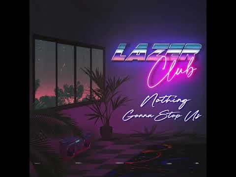 Nothing Gonna Stop Us - Lazer Club