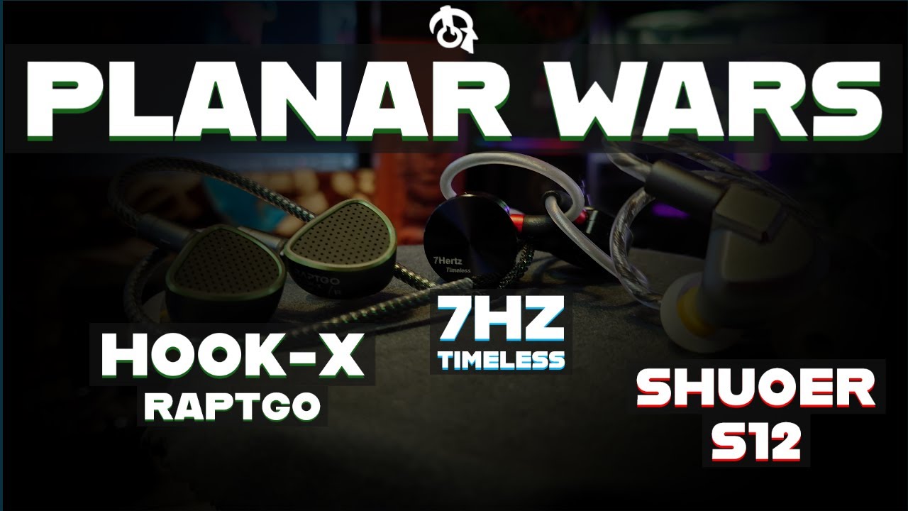 Earphone Planar Wars (Timeless 7Hz /Shuoer S12 /Raptgo Hook X)