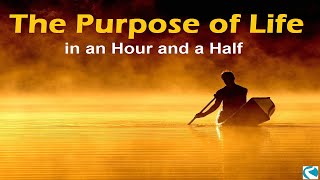 The Purpose of Life In an Hour and a Half
