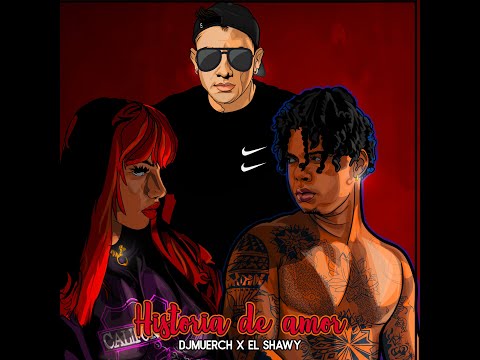 DJMUERCH X EL SHAWY - HISTORIA DE AMOR