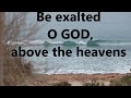 Be Exalted O GOD  w/lyrics