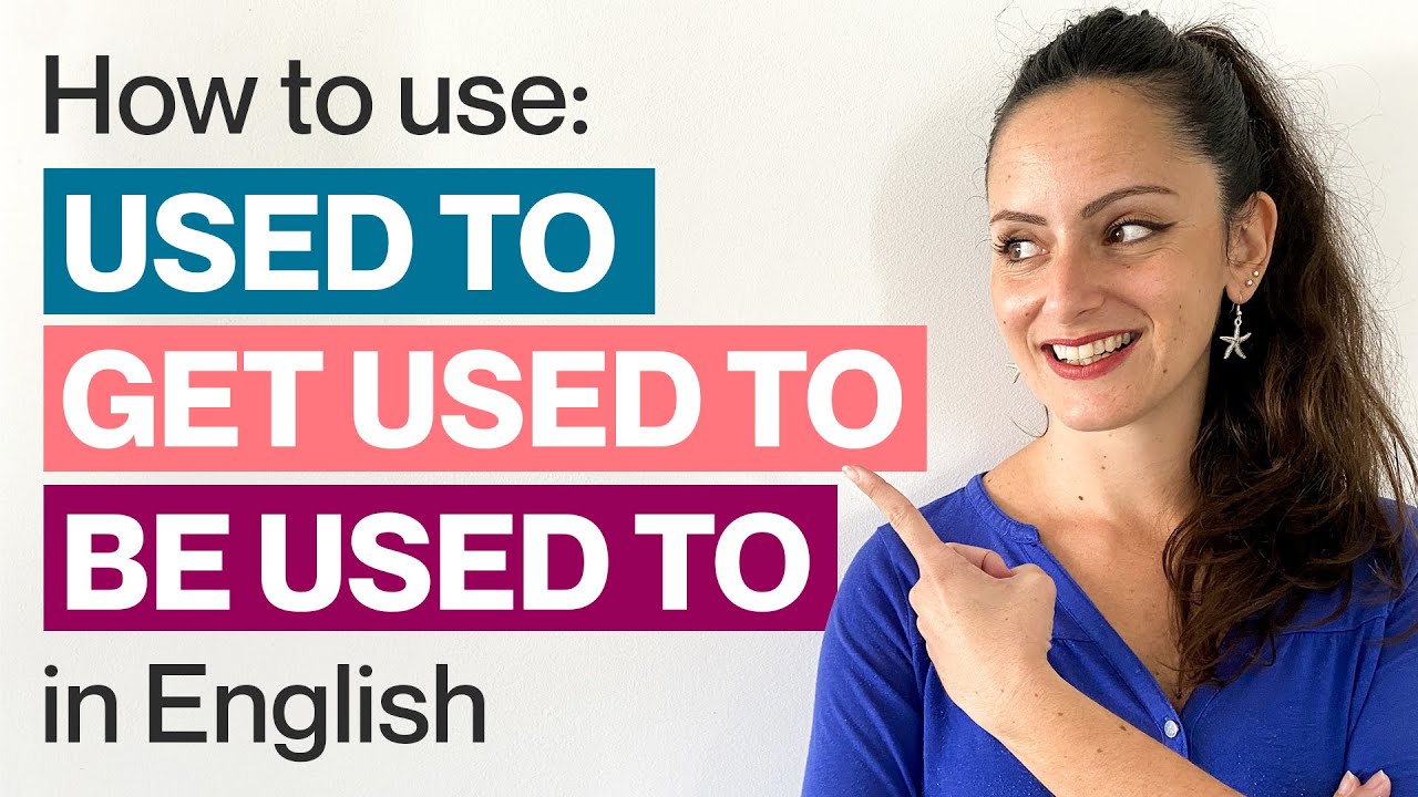 How to use 'Used to', 'Get Used To' and 'Be Used To' in English
