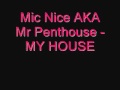 Mic Nice AKA Mr Penthouse - MY HOUSE 