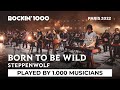 Born to Be Wild - Steppenwolf, played by 1,000 musicians | Rockin'1000