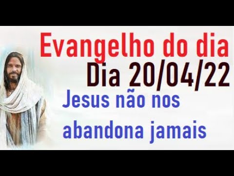 Evangelho do dia 20/04/22-Jesus não nos abandona jamais
