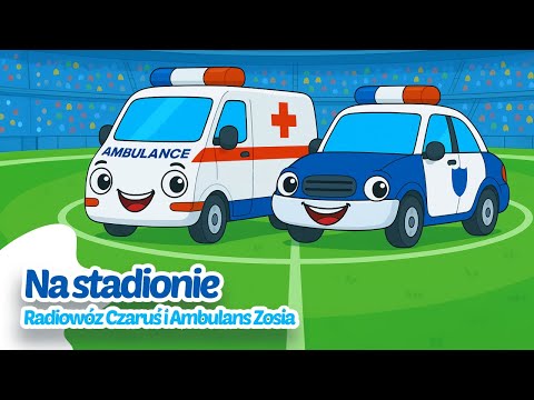 🚓🚑 Radiowóz Czaruś i Ambulans Zosia – Na stadionie ⚽ | Piosenka dla dzieci 👶🎶