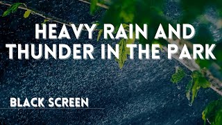 Heavy Rain and Thunder in the Park | Relax, Meditation, Deep Sleep.