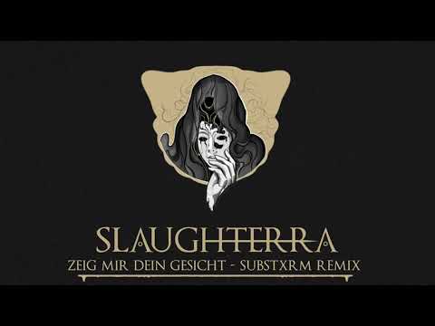 Slaughterra - Zeig mir dein Gesicht [SUBSTXRM REMIX]