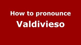 How to pronounce Valdivieso