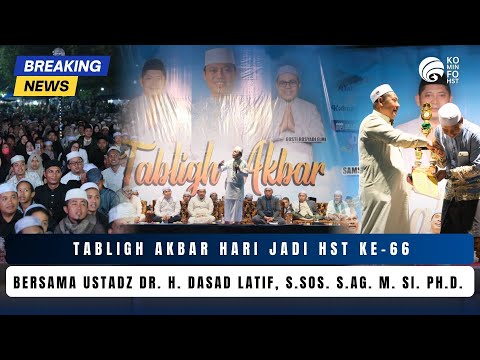 TABLIGH AKBAR HARI JADI HST KE-66 BERSAMA USTADZ DR. H. DASAD LATIF, S.SOS. S.AG. M. SI. PH.D.