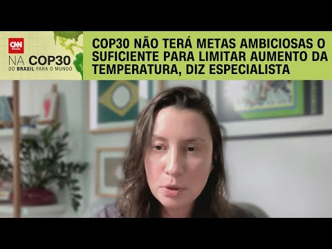 Especialista: COP 30 não terá metas ambiciosas!