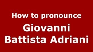 How to pronounce Giovanni Battista Adriani