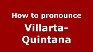 How to pronounce Villarta-Quintana