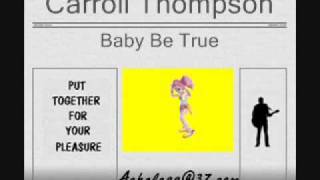 Carroll Thompson - Baby Be True