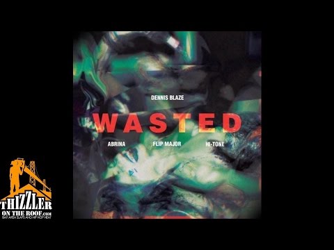 Dennis Blaze ft. Abrina, Flip Major, Hi-Tone - Wasted [Thizzler.com]
