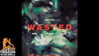 Dennis Blaze ft. Abrina, Flip Major, Hi-Tone - Wasted [Thizzler.com]