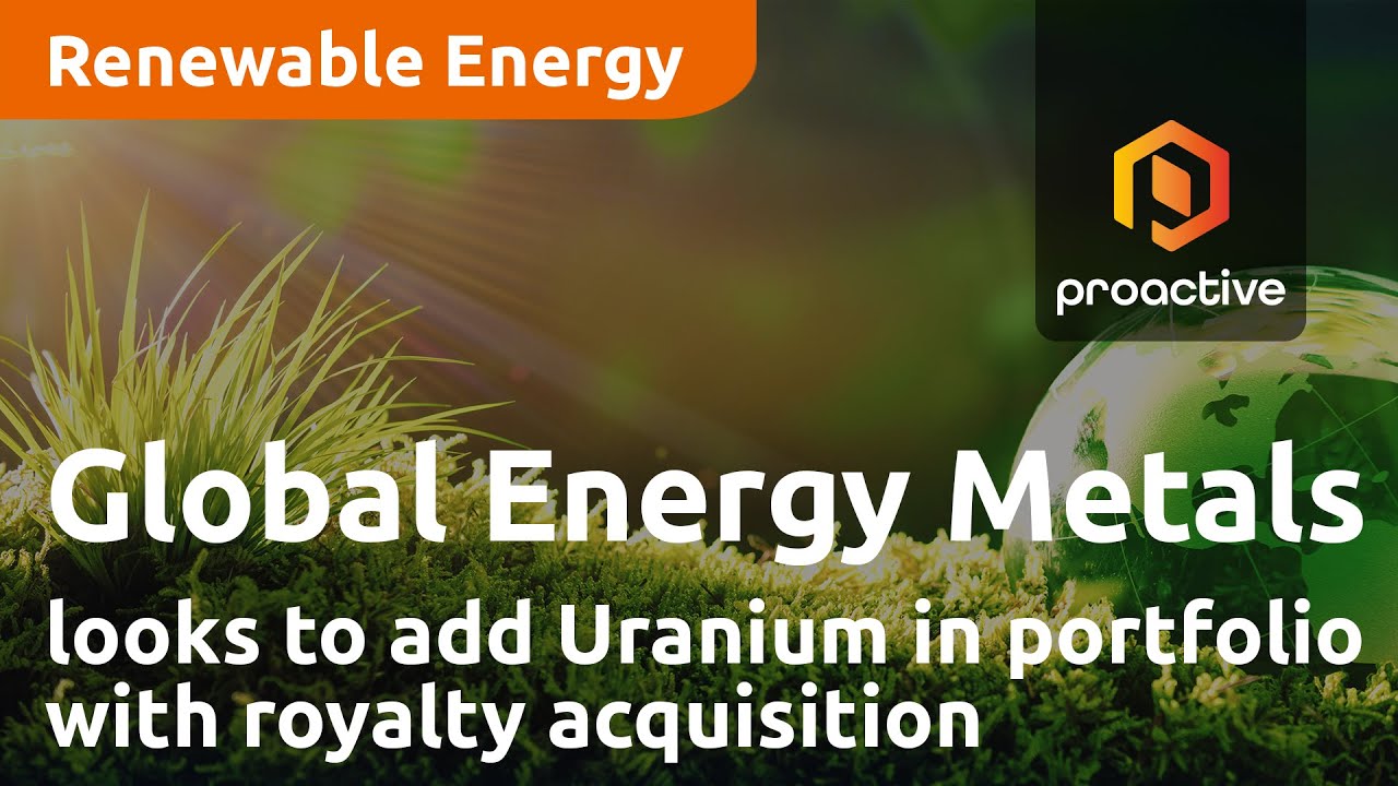 Global Energy Metals looks to add Uranium in portfolio with royalty acquisition