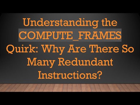 Understanding the COMPUTE_FRAMES Quirk: Why Are There So Many Redundant Instructions?