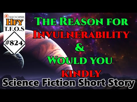 Science Fiction (2021) Short Story - The Reason for Invulnerability & Would you kindly (HFY # 824)