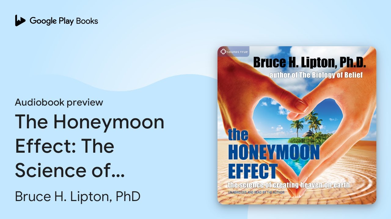 The Honeymoon Effect: The Science of Creating… by Bruce H. Lipton, PhD · Audiobook preview