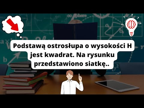 Zad.21 Podstawą ostrosłupa o wysokości H jest kwadrat. Na rysunku przedstawiono siatkę..#Egzamin2020
