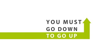 You Must Go Down to Go Up